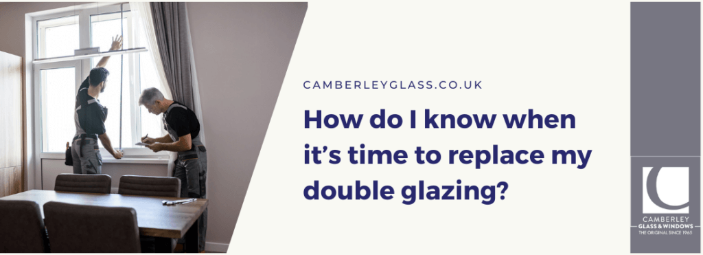 How do I know when it’s time to replace my double glazing?