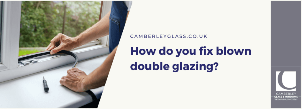 How do you fix blown double glazing?