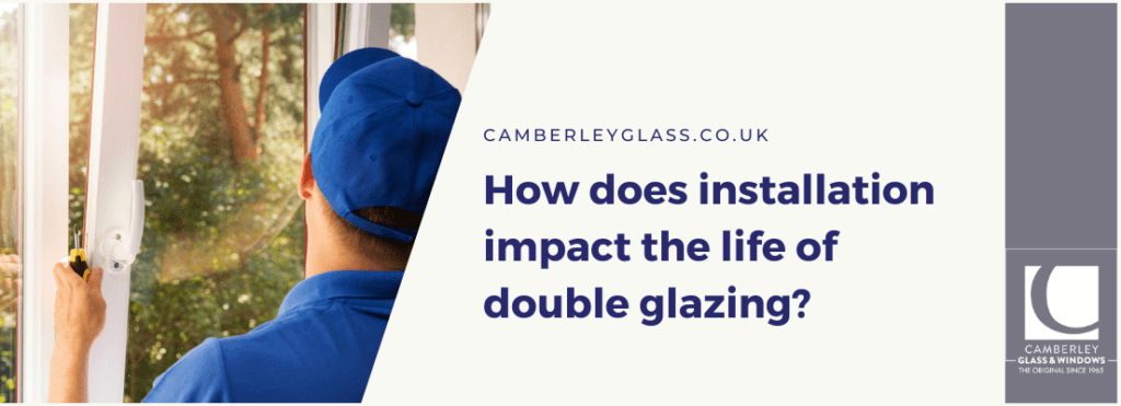 How does installation impact the life of double glazing?