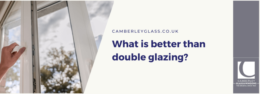 What is better than double glazing?